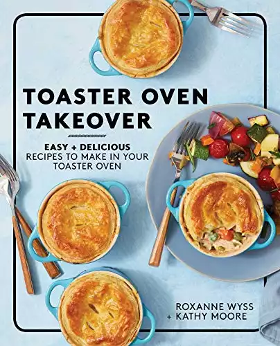 Toaster Oven Takeover: Easy Recipes to Make in Your Toaster Oven